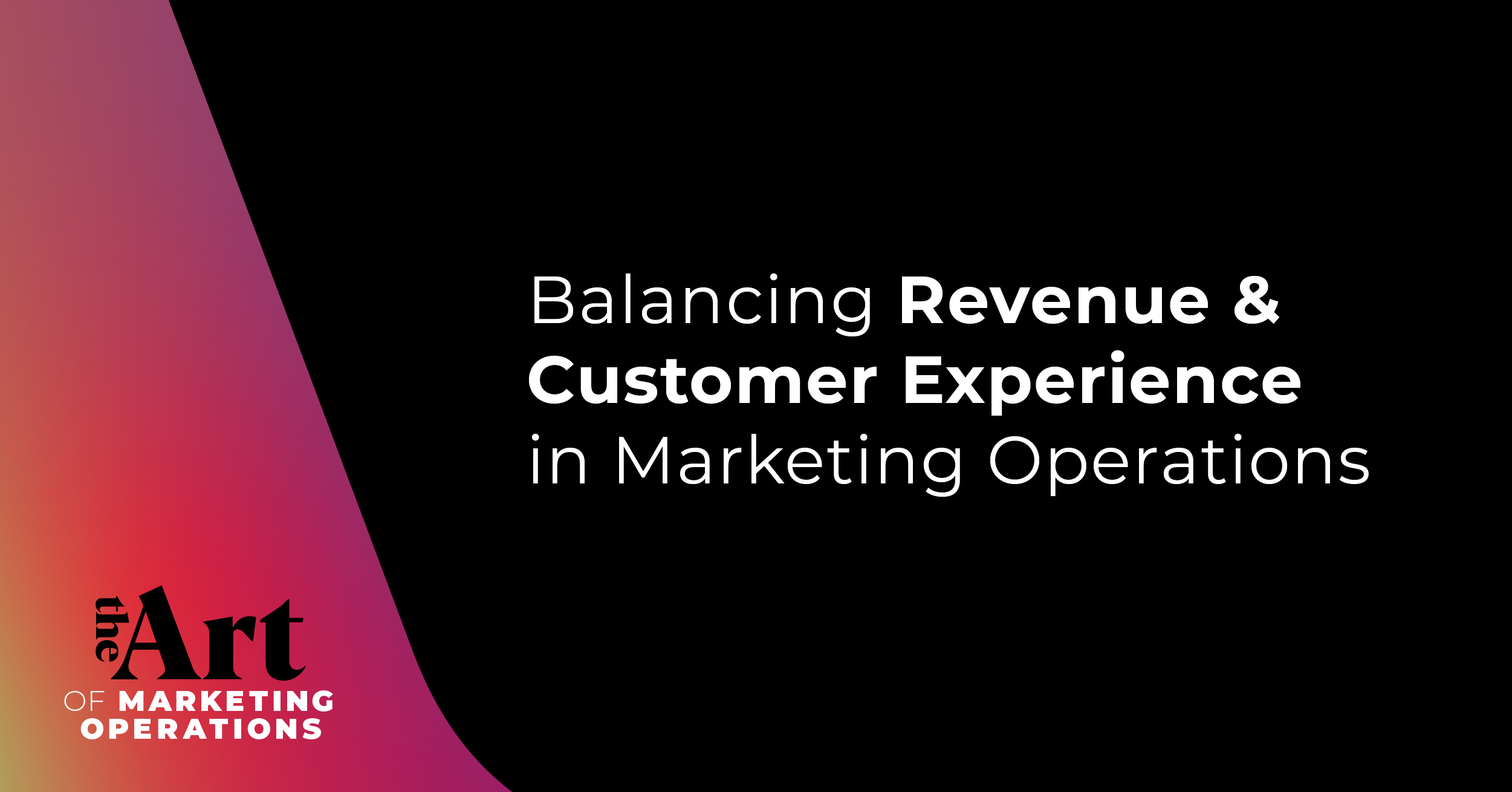 Balancing Revenue & Customer Experience in Marketing Operations