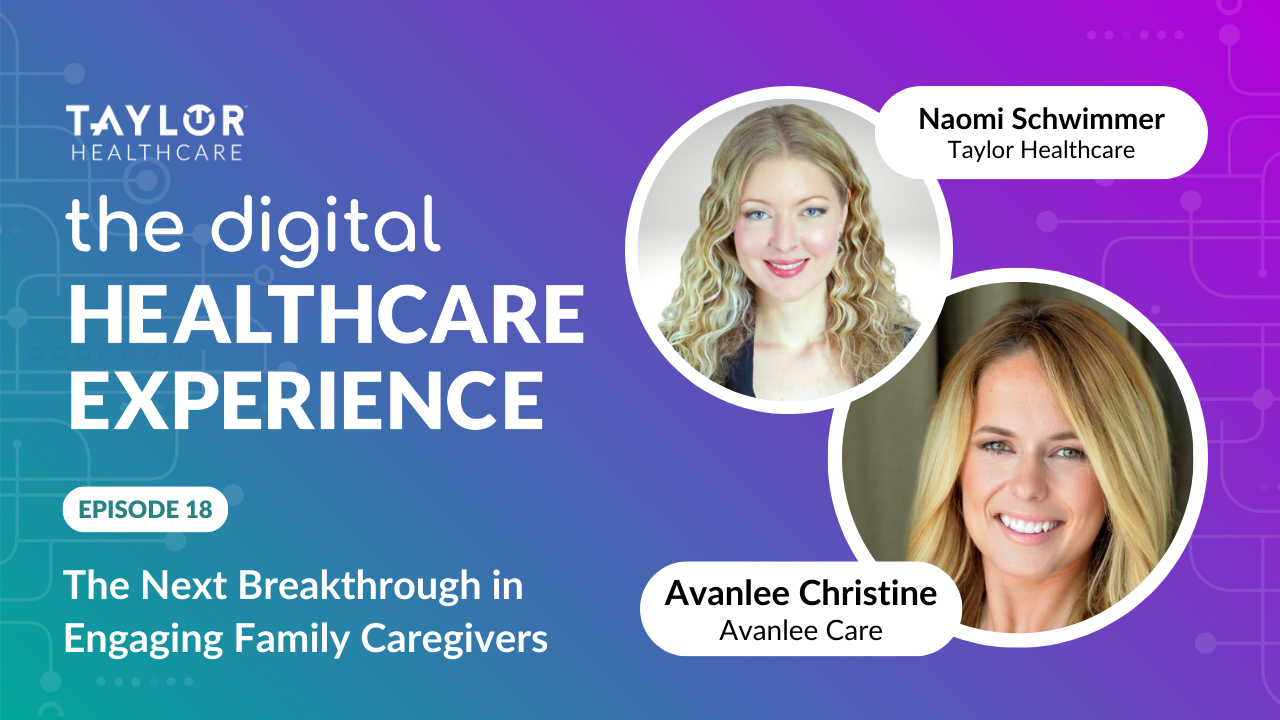 Featured image for post: The Digital Healthcare Experience - BONUS! The Next Breakthrough in Engaging Family Caregivers