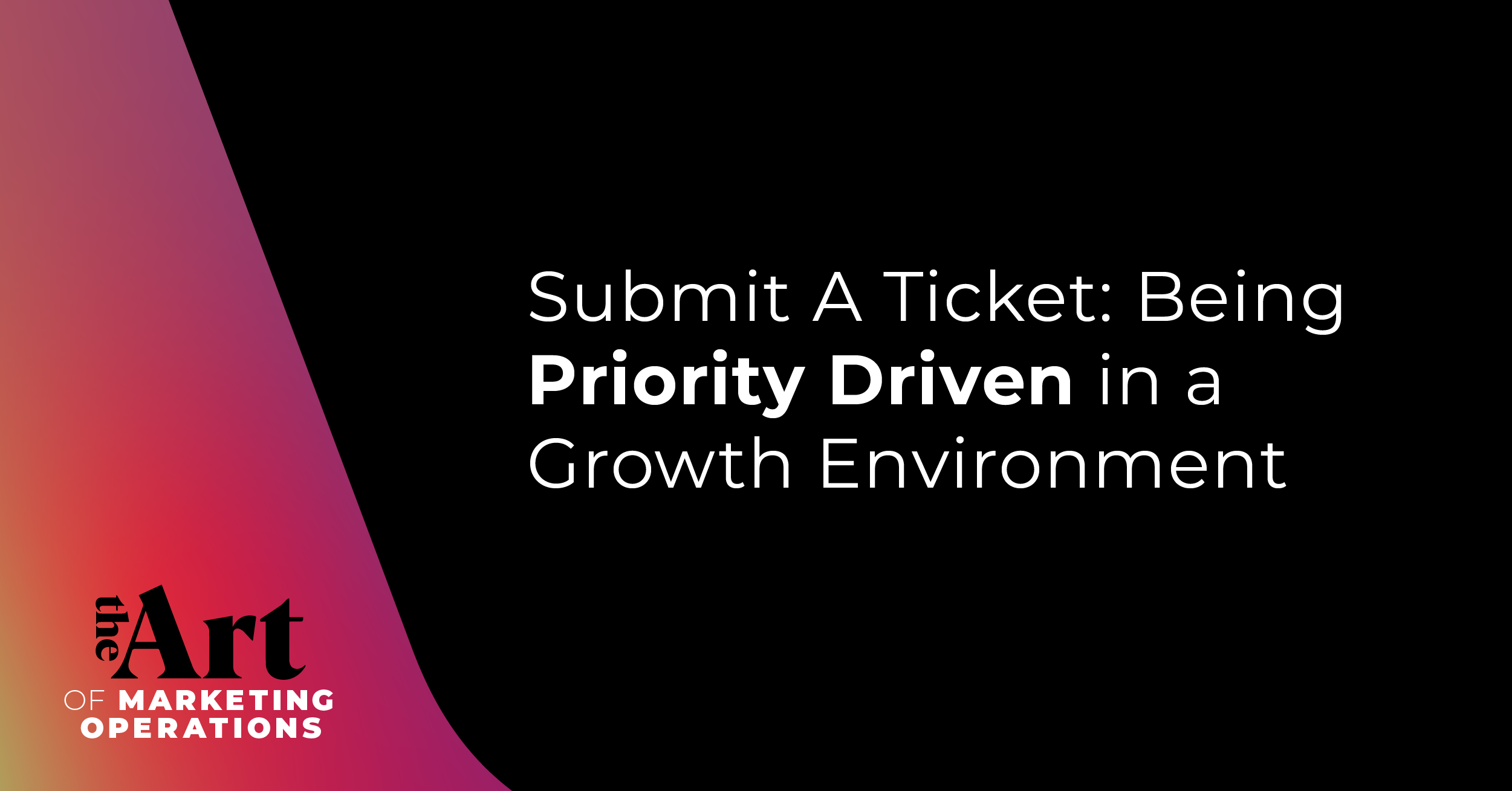 Featured image for article: Ep: 28 - Submit A Ticket: Being Priority Driven in a Growth Environment