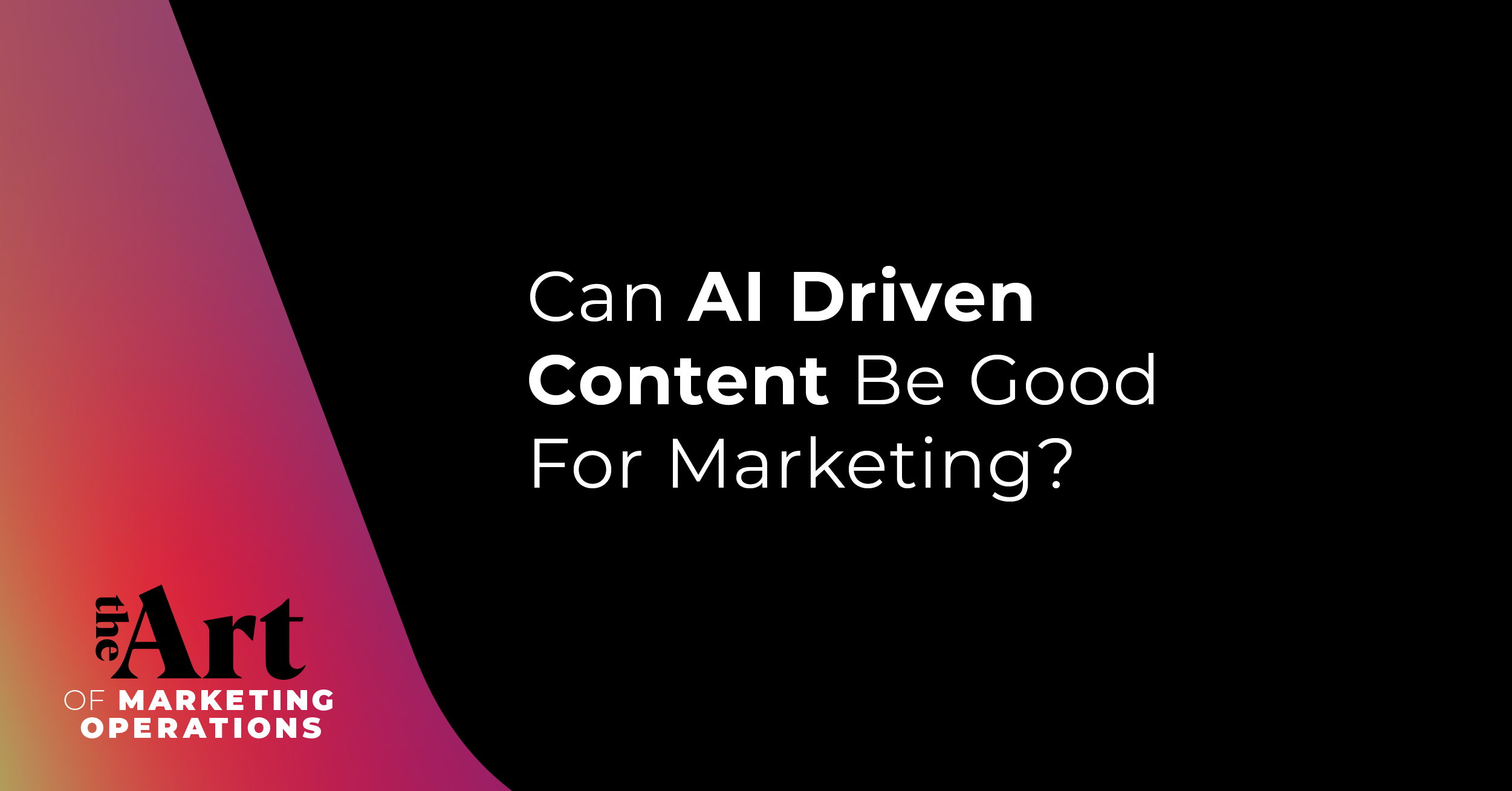 Can AI driven content be good for marketing?