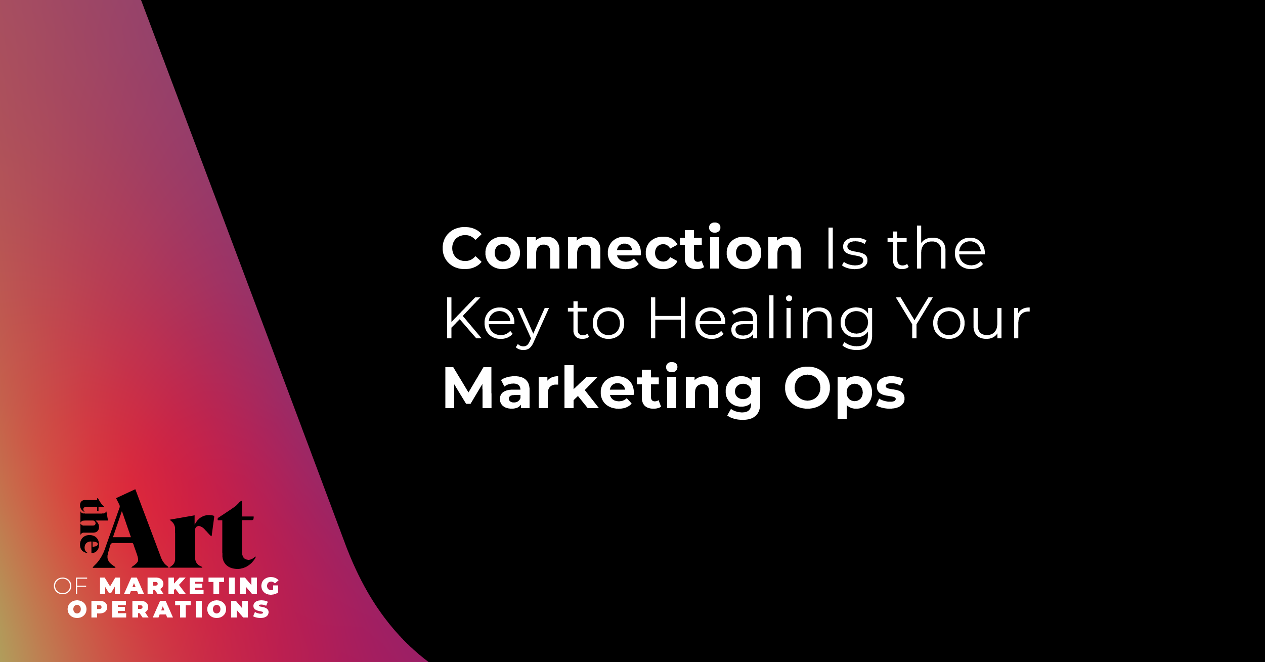 Featured image for article: Ep: 44 - Connection Is the Key to Healing Your Marketing Ops