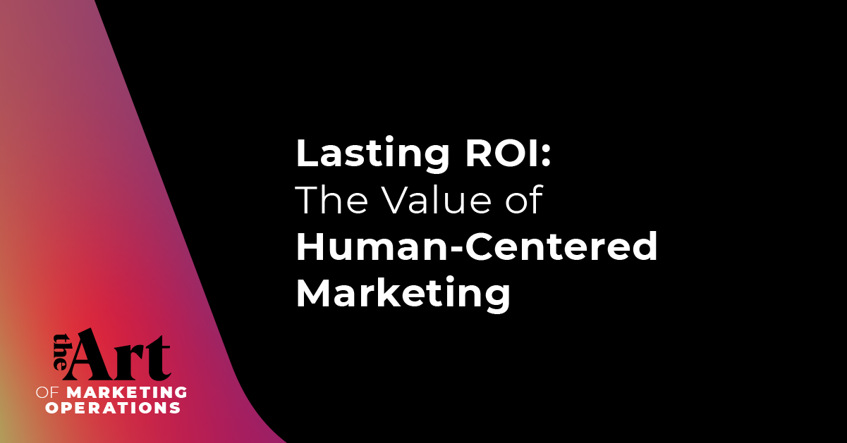 Featured image for article: Ep: 51 - Lasting ROI: The Value of Human-Centered Marketing