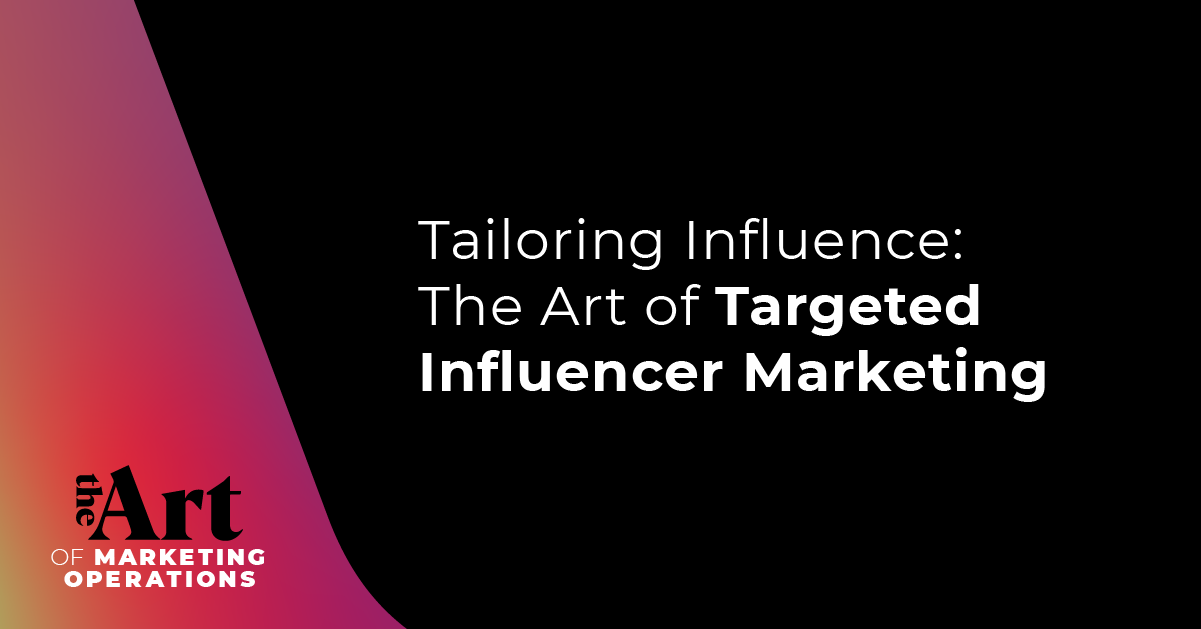 Tailoring Influence: The Art of Targeted Influencer Marketing