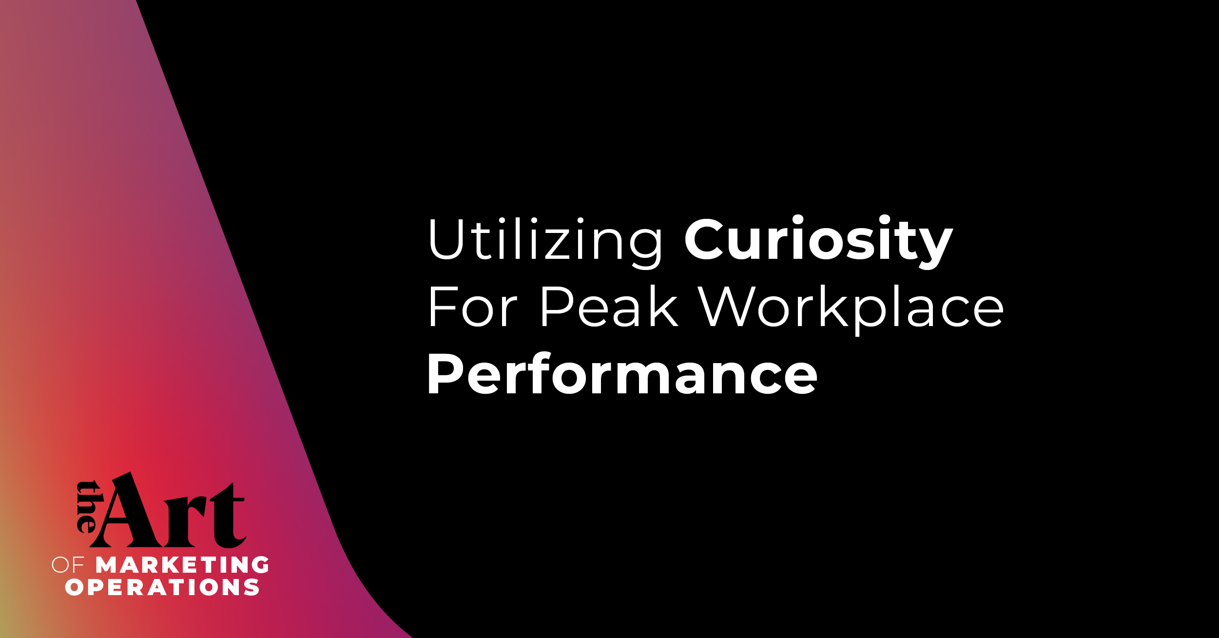 Featured image for article: Ep: 14 - Utilizing Curiosity For Peak Workplace Performance