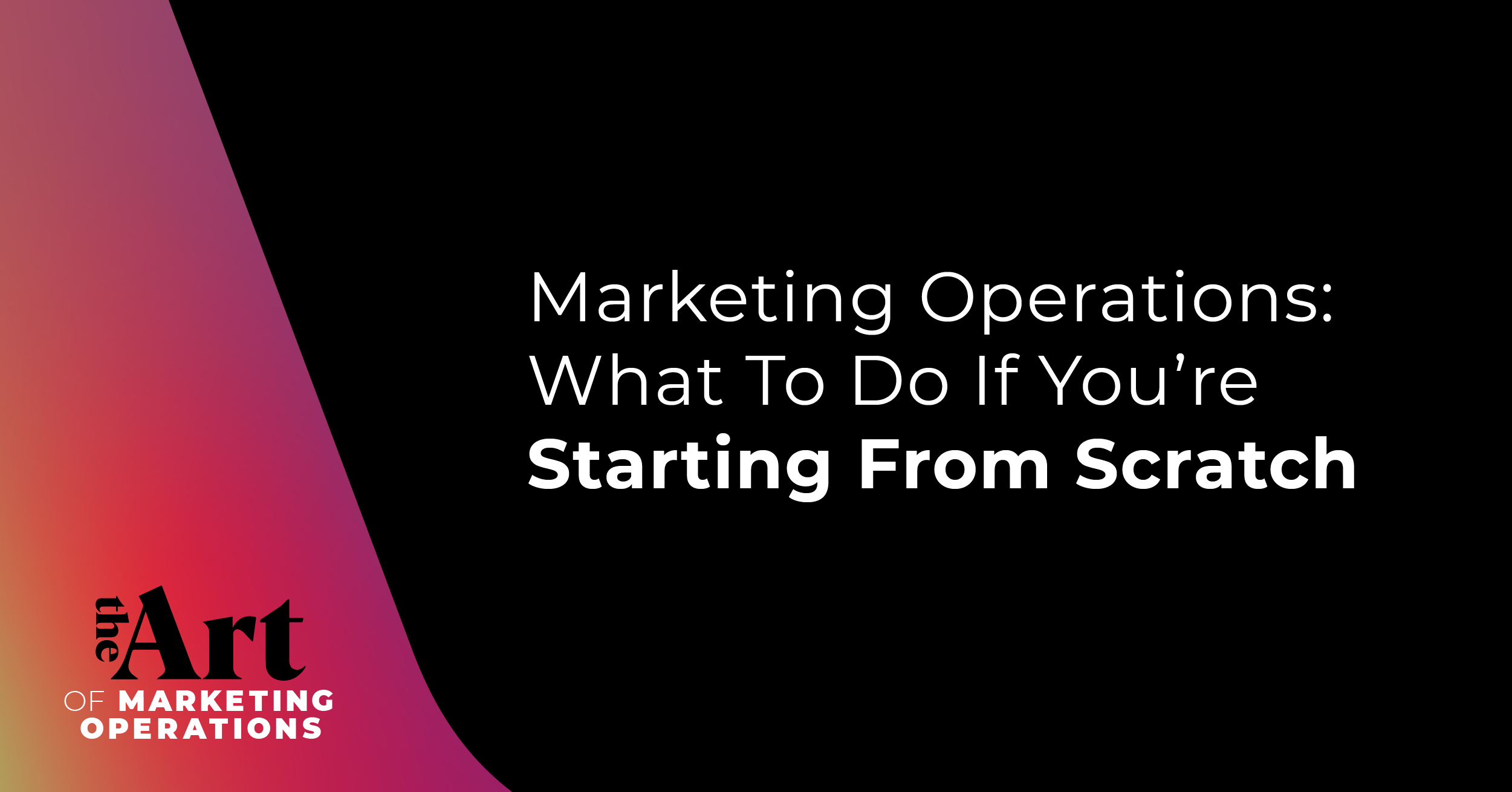 Marketing Operations: What To Do If You’re Starting From Scratch