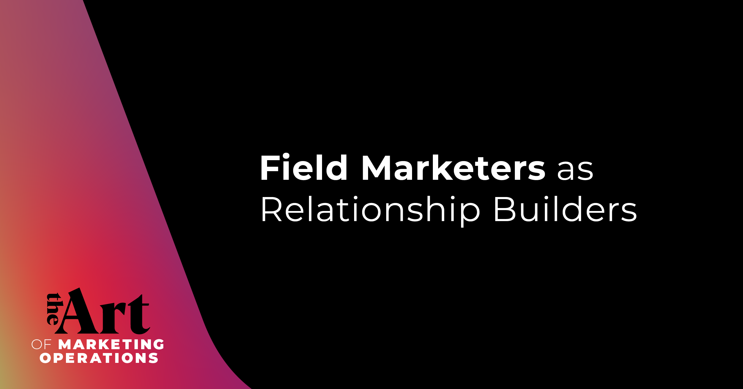 Field Marketers as Relationship Builders
