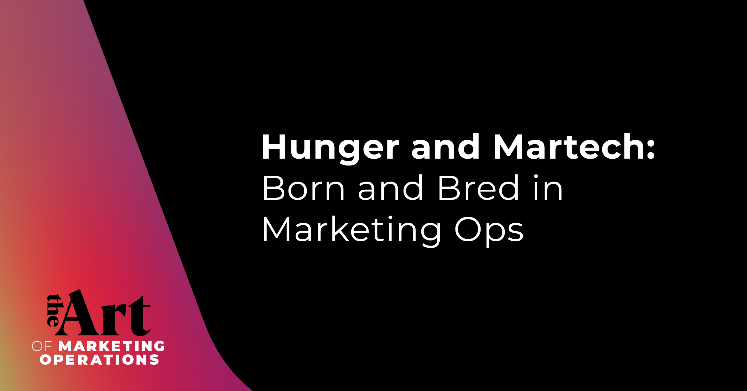 Featured image for article: Ep: 20 - Hunger and Martech - Born and Bred in Marketing Ops