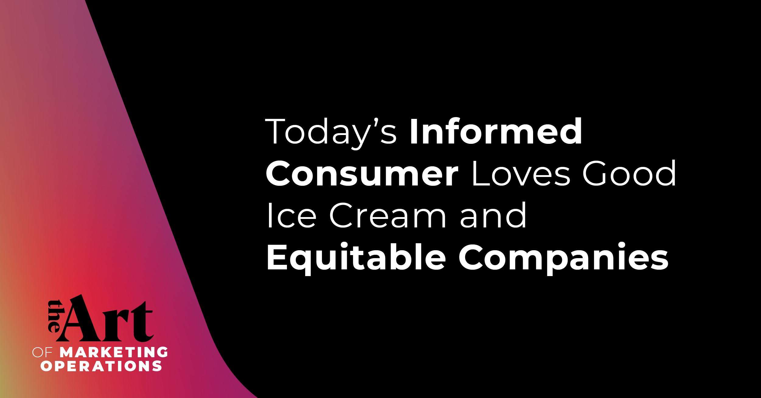 Featured image for article: Ep: 23 - Today’s Informed Consumer Loves Good Ice Cream and Equitable Companies