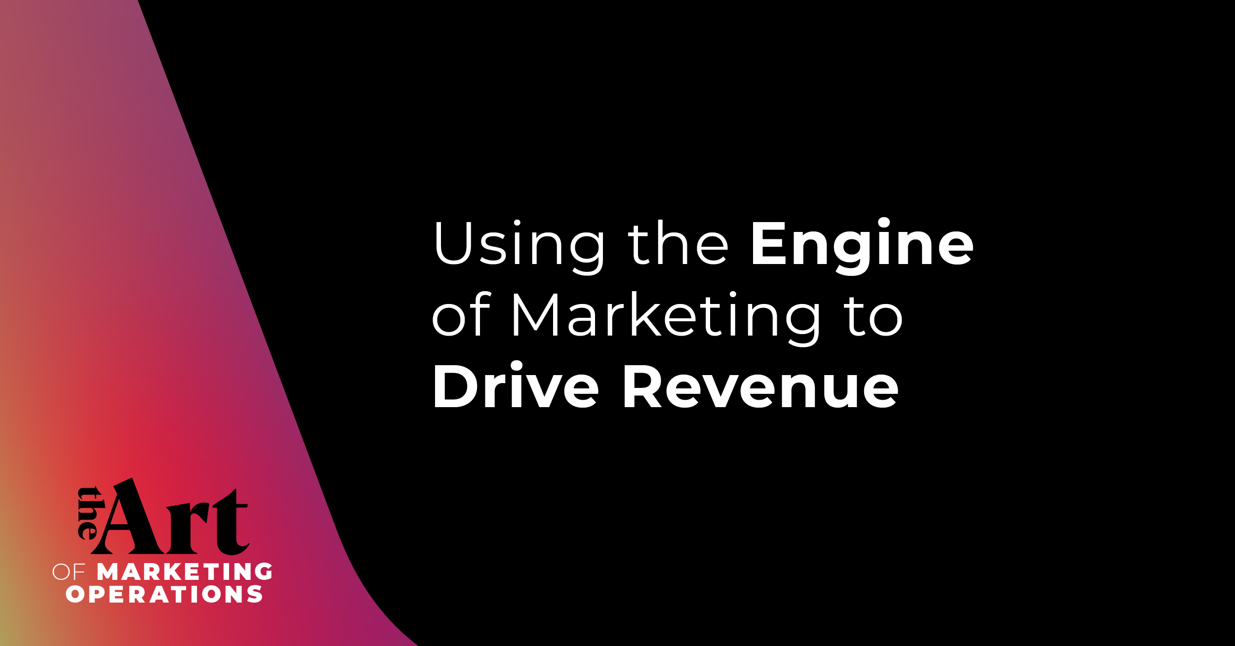 Featured image for article: Ep: 25 - Using the Engine of Marketing to Drive Revenue