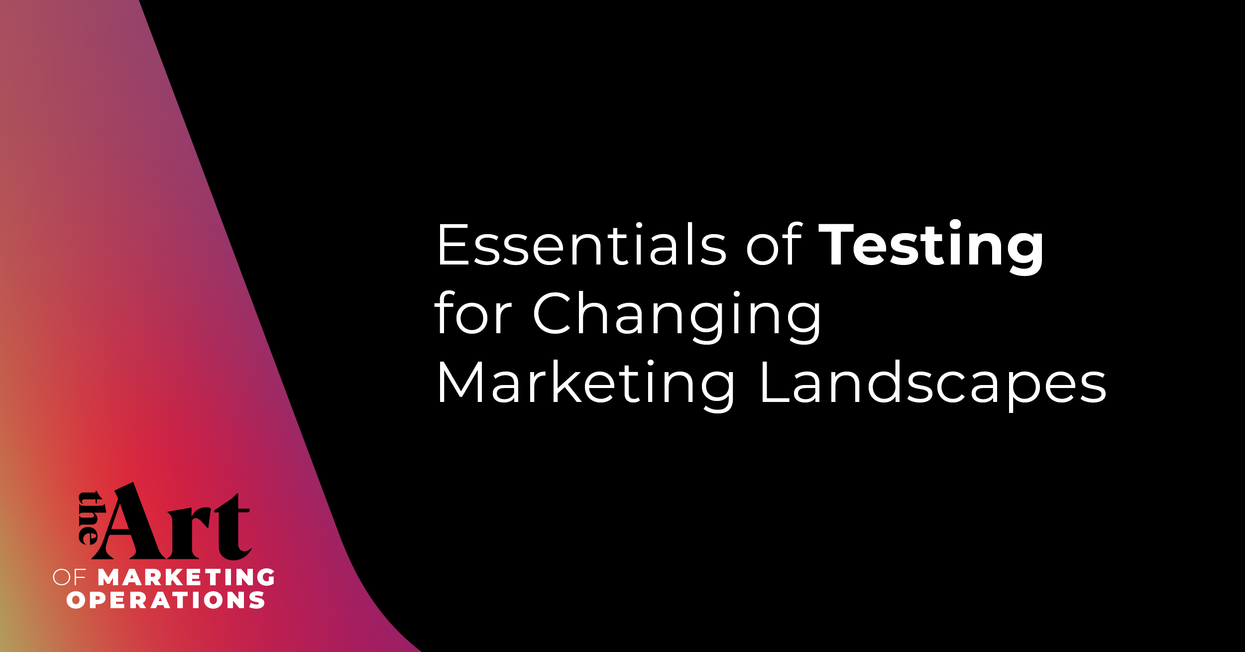 Essentials of Testing for Changing Marketing Landscapes