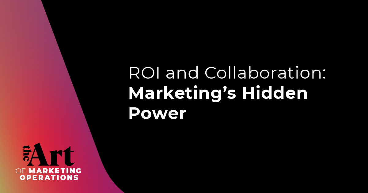 ROI and Collaboration: Marketing's Hidden Power