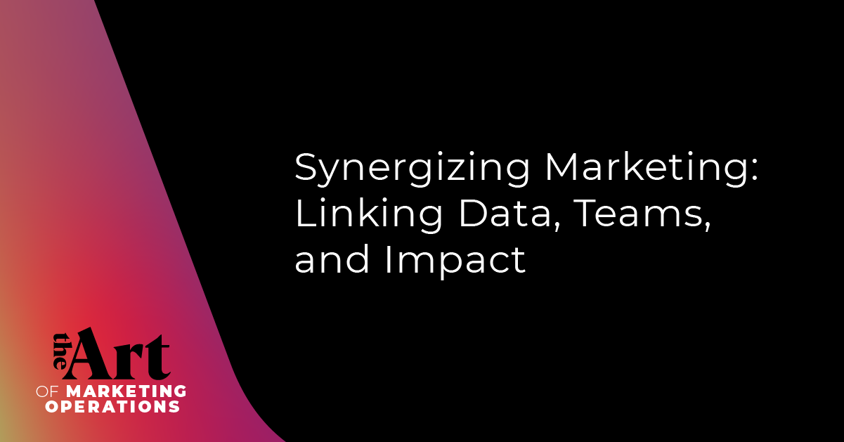 Synergizing Marketing: Linking Data, Teams, and Impact