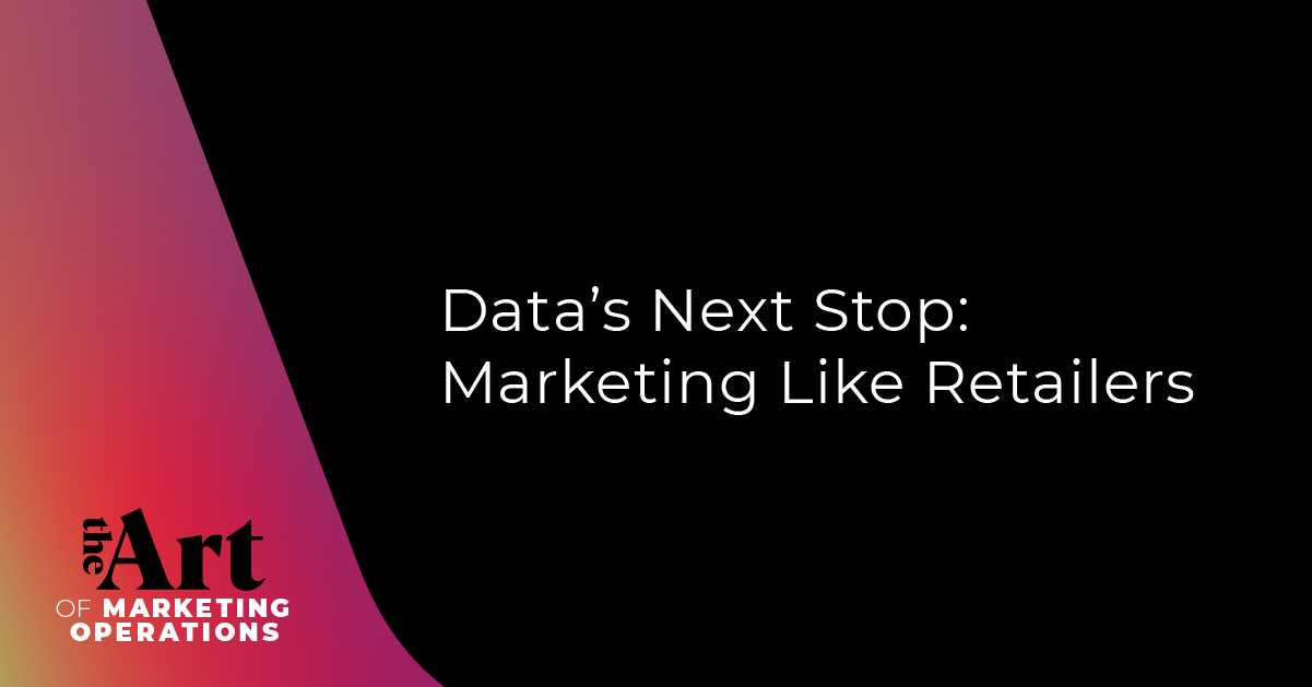 Featured image for article: Ep: 66 - Data's Next Stop: Marketing Like Retailers