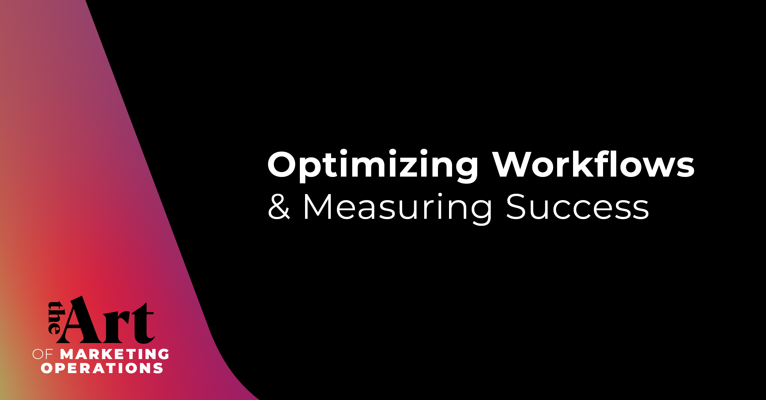 Optimizing Workflows & Measuring Success