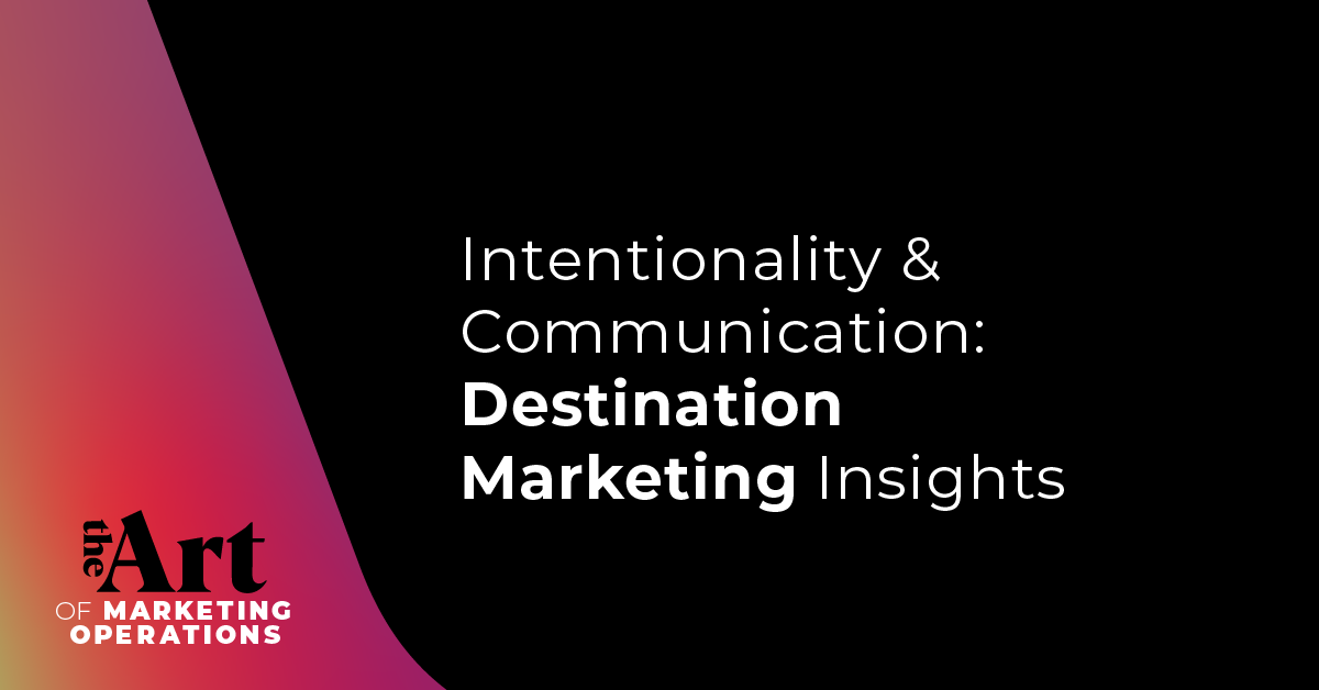 Intentionality & Communication: Destination Marketing Insights